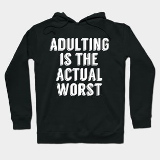 Adulting is the Actual Worst Hoodie